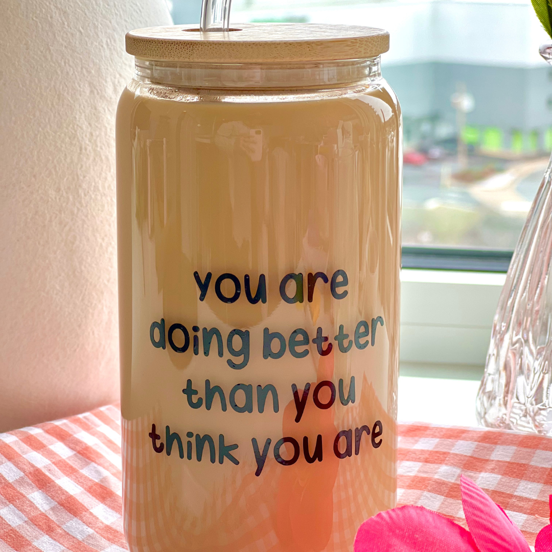 You are doing better glass