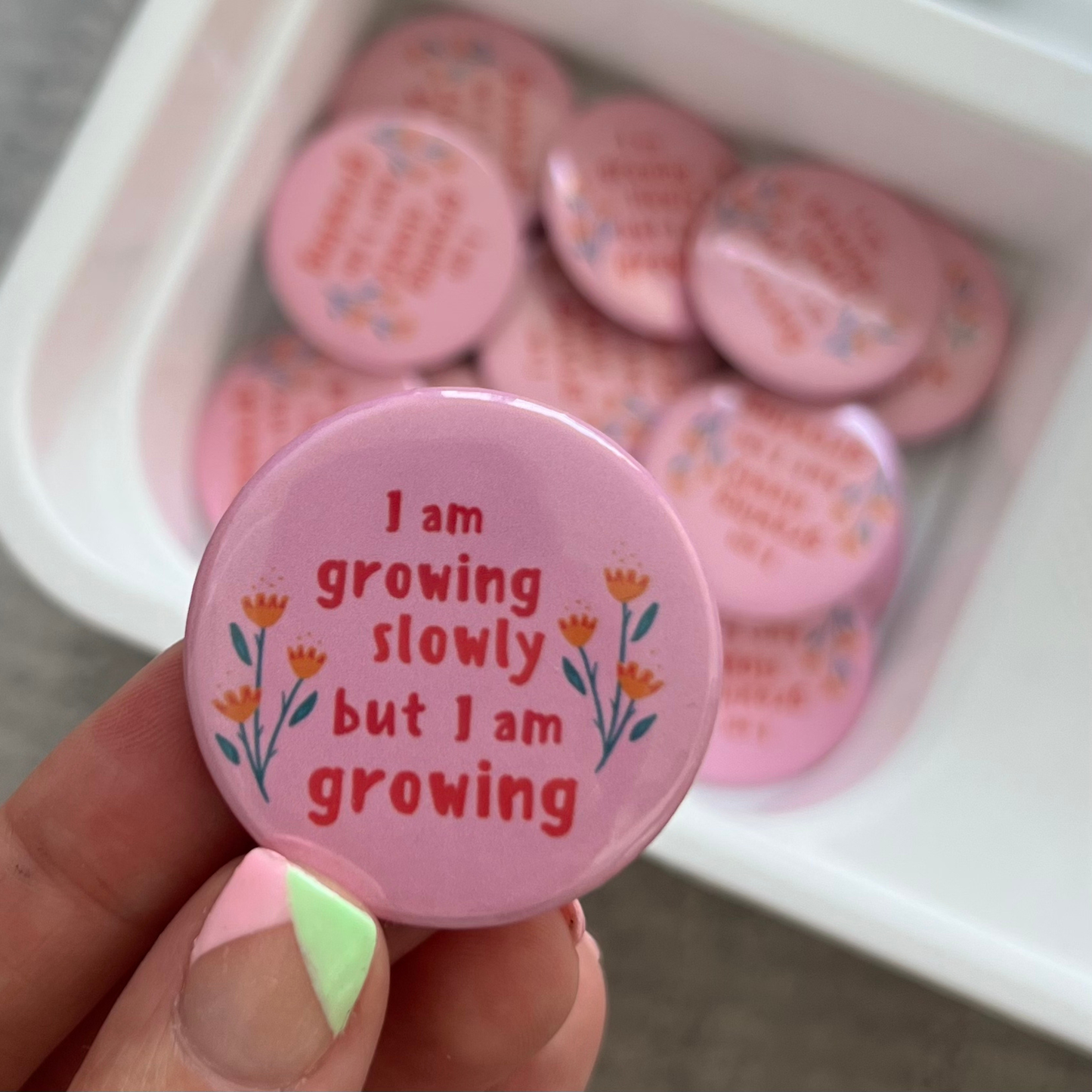 I'm growing slowly but I'm growing Button Pin :)