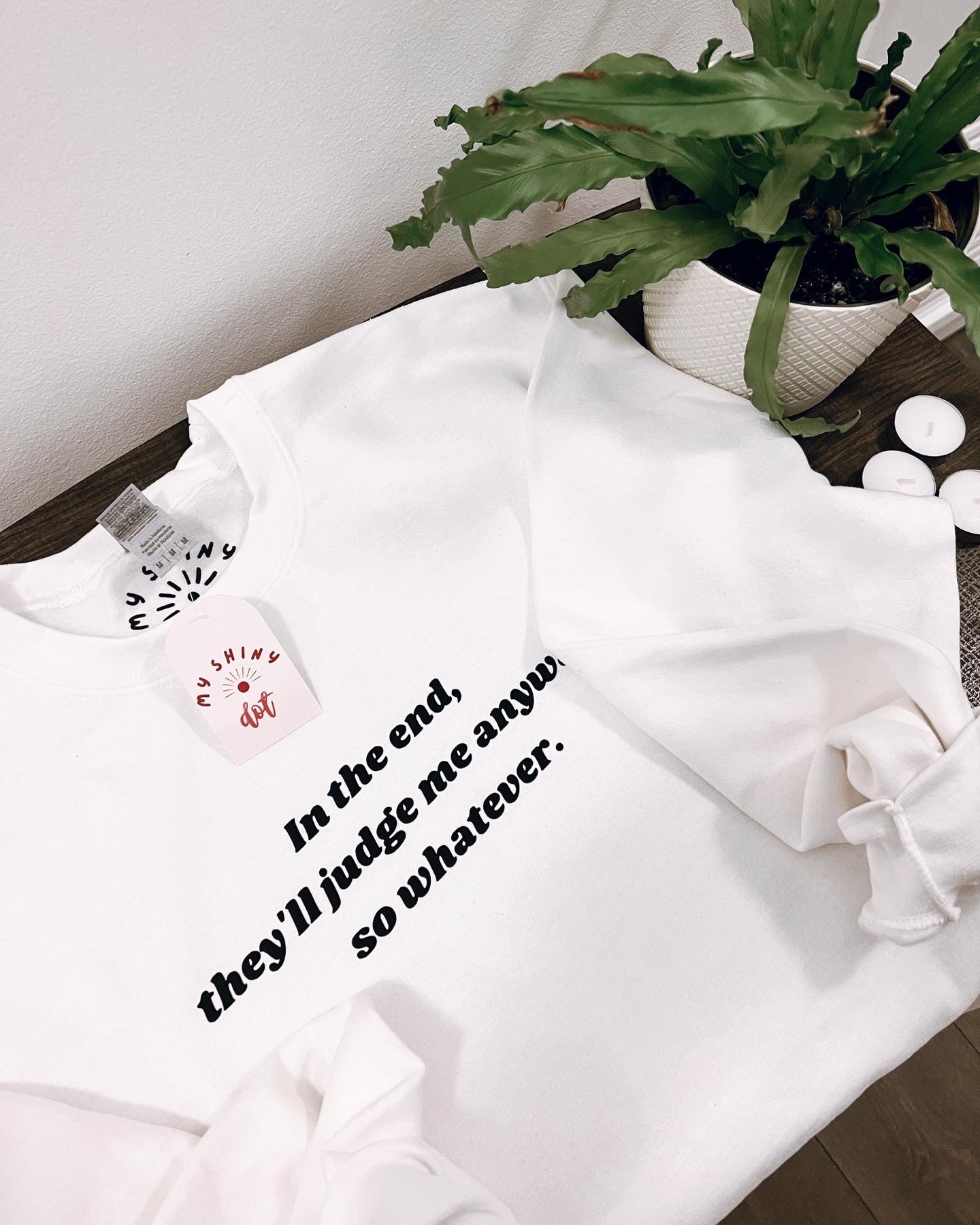 Sweatshirt, "In the end, they'll judge me anyways"